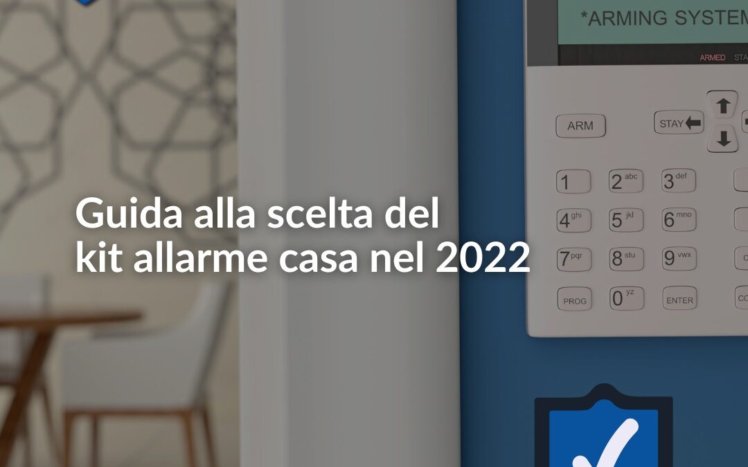 Kit allarme casa: guida alla scelta nel 2022