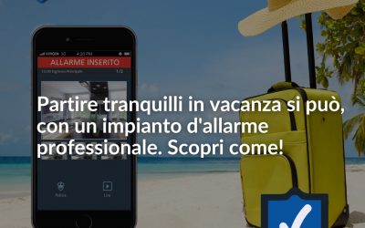 Partire tranquilli in vacanza si può, con un impianto d’allarme professionale. Scopri come!