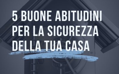 5 buone abitudini per la sicurezza della tua casa