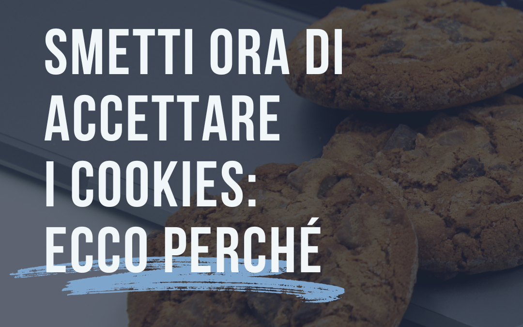 Cosa sono i cookies:  smetti ora di accettarli, ecco perché